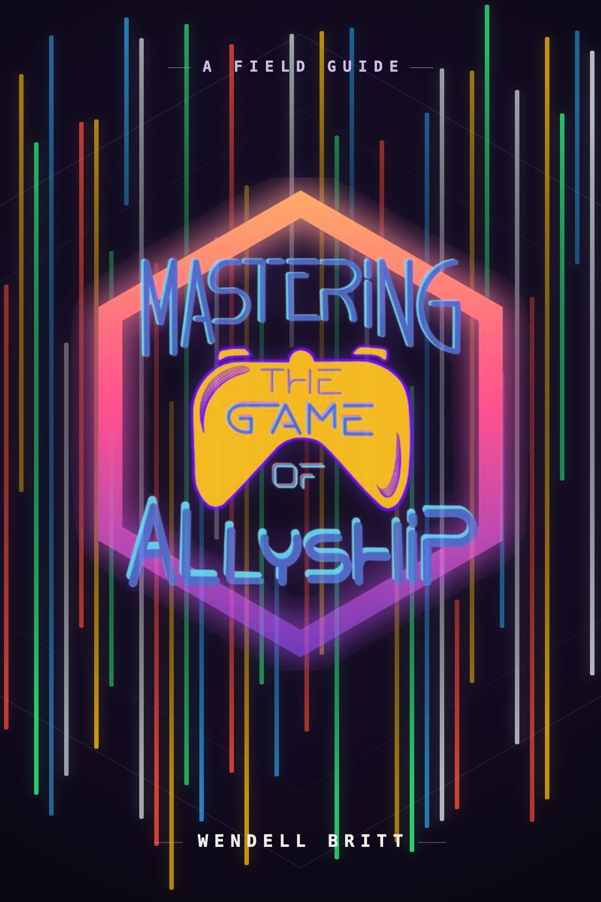 Mastering the Game of Allyship — a field guide by Wendell Britt